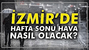 İzmir'de hafta sonu hava durumu nasıl olacak?
