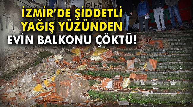 İzmir'de şiddetli yağış nedeniyle evin balkonu çöktü