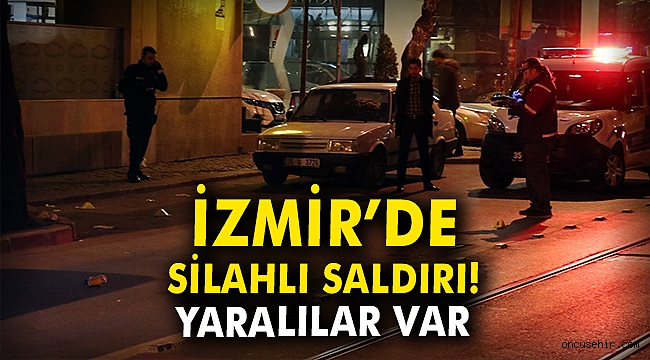 İzmir'de silahlı saldırı: Yaralılar var