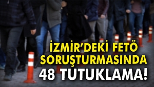İzmir'deki FETÖ soruşturmasında 48 tutuklama!