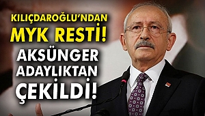 Kılıçdaroğlu'ndan MYK resti! Aksünger adaylıktan çekildi