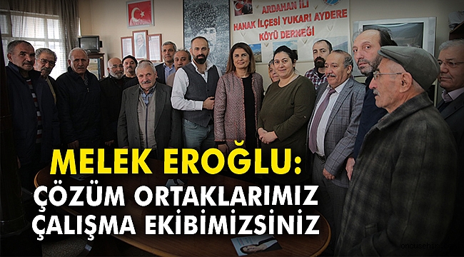 Melek Eroğlu: Çözüm ortaklarımız, çalışma ekibimizsiniz