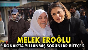 Melek Eroğlu: Konak’ta yıllanmış sorunlar bitecek