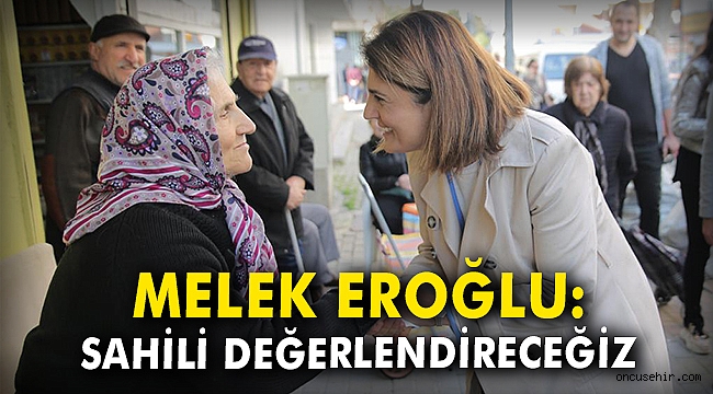 Melek Eroğlu: Sahili değerlendireceğiz