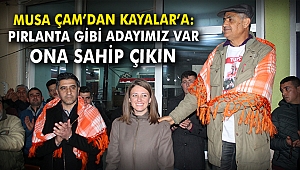 Musa Çam, Kayalar için oy istedi: Pırlanta gibi adayımız var, ona sahip çıkın