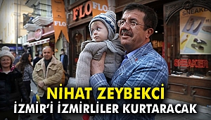 Nihat Zeybekci: İzmir'i İzmirliler kurtaracak