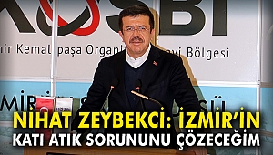 Nihat Zeybekci: İzmir'in katı atık sorununu çözeceğim