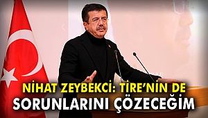 Nihat Zeybekci: Tire'nin de sorunlarını çözeceğim