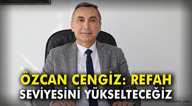 Özcan Durmaz: Refah seviyesini yükselteceğiz