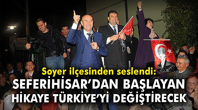 SEFERİHİSAR’DAN BAŞLAYAN HİKAYE TÜRKİYE’Yİ DEĞİŞTİRECEK