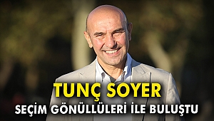 Tunç Soyer 'Seçim Gönüllüleri' ile buluştu