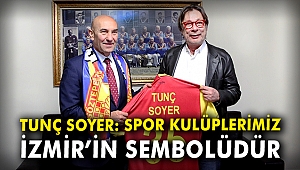 Tunç Soyer: Spor kulüplerimiz İzmir'in sembolüdür