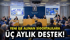 Yeni işe alınan sigortalılara üç aylık destek