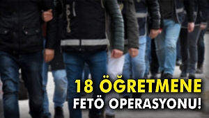 18 öğretmene FETÖ operasyonu!