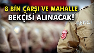 8 bin çarşı ve mahalle bekçisi alınacak