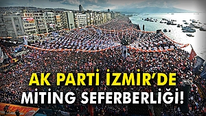 AK Parti İzmir’de ‘miting’ seferberliği!