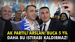 AK Partili Arslan: Buca 5 yıl daha bu ıstırabı kaldırmaz