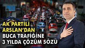 AK Partili Arslan'dan Buca trafiğine 3 yılda çözüm sözü