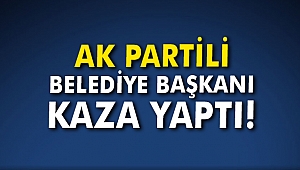 AK Partili Belediye Başkanı kaza yaptı!