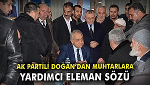 AK Partili Bilal Doğan'dan muhtarlara yardımcı eleman sözü