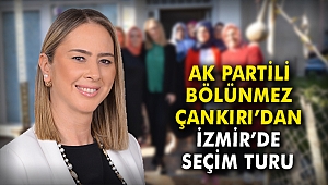 AK Partili Bölünmez Çankırı'dan İzmir'de seçim turu