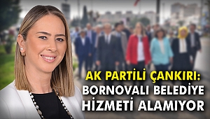 AK Partili Çankırı: Bornovalı belediye hizmeti alamıyor