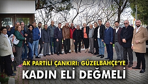 AK Partili Çankırı: Güzelbahçe’ye kadın eli değmeli