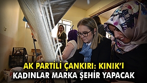 AK Partili Çankırı: Kınık’ı kadınlar marka şehir yapacak