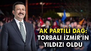 AK Partili Dağ: Torbalı İzmir'in yıldızı oldu