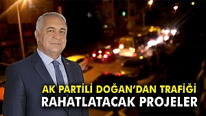 AK Partili Doğan'dan trafiği rahatlatacak projeler