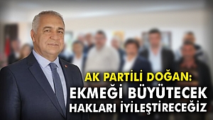 AK Partili Doğan: Ekmeği büyütecek, hakları iyileştireceğiz