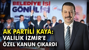 AK Partili Kaya: Valilik İzmir'e özel kanun çıkardı
