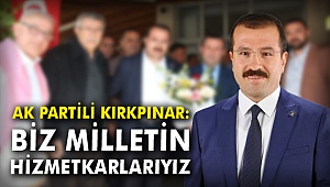 AK Partili Kırkpınar: Biz milletin hizmetkarlarıyız