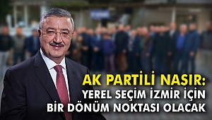 AK Partili Nasır: Yerel seçim İzmir için bir dönüm noktası olacak