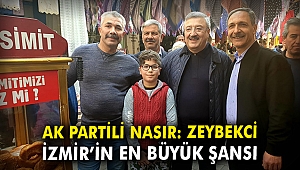 AK Partili Nasır: Zeybekci İzmir'in en büyük şansı