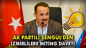 AK Partili Şengül'den İzmirlilere miting daveti
