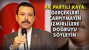 AK Partili Kaya: Gerçekleri çarpıtmayın, İzmirlilere doğruyu söyleyin 