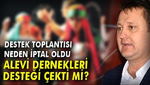 ALEVİ DERNEKLERİNİN AKSOY'A DESTEK TOPLANTISI NEDEN İPTAL OLDU?
