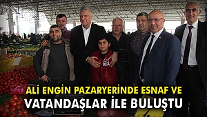 Ali Engin pazaryerinde esnaf ve vatandaşlar ile buluştu