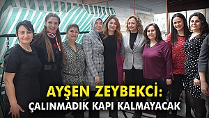 Ayşen Zeybekci: Çalınmadık kapı kalmayacak