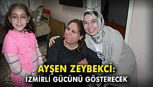 Ayşen Zeybekci: İzmir gücünü gösterecek