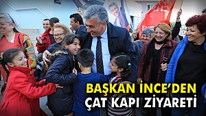 Başkan İnce’den çat kapı ziyareti