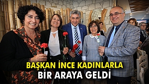 Başkan İnce kadınlarla bir araya geldi
