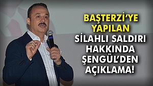 Başterzi'ye yapılan silahlı saldırı hakkında Şengül'den açıklama!