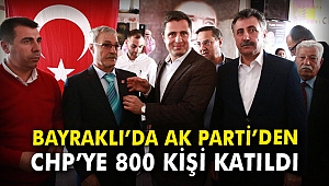 Bayraklı'da AK Parti'den CHP'ye 800 kişi katıldı