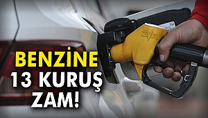 Benzine 13 kuruş zam!