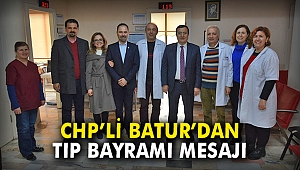 CHP'li Batur'dan Tıp Bayramı mesajı