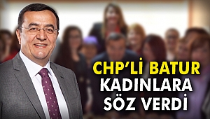 CHP'li Batur kadınlara söz verdi