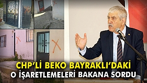 CHP'li Beko Bayraklı'daki o işaretlemeleri Bakana sordu