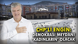 CHP'li Engin: Demokrasi Meydanı ‘kadınların’ olacak
